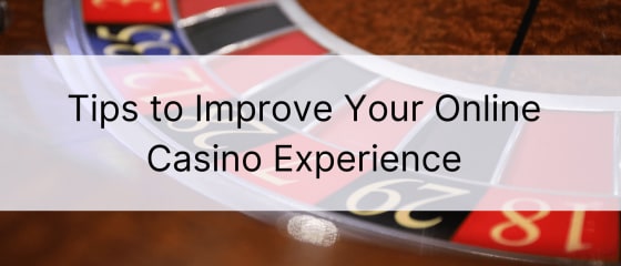 Συμβουλές για να βελτιώσετε την εμπειρία σας στο διαδικτυακό καζίνο
