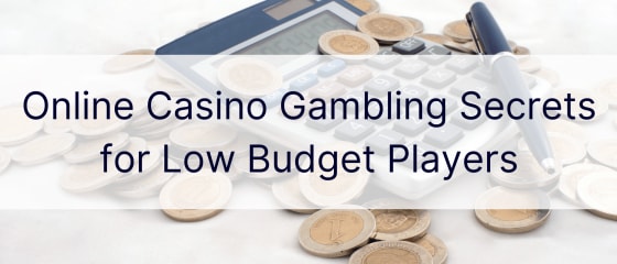 Μυστικά τυχερών παιχνιδιών διαδικτυακού καζίνο για παίκτες χαμηλού προϋπολογισμού