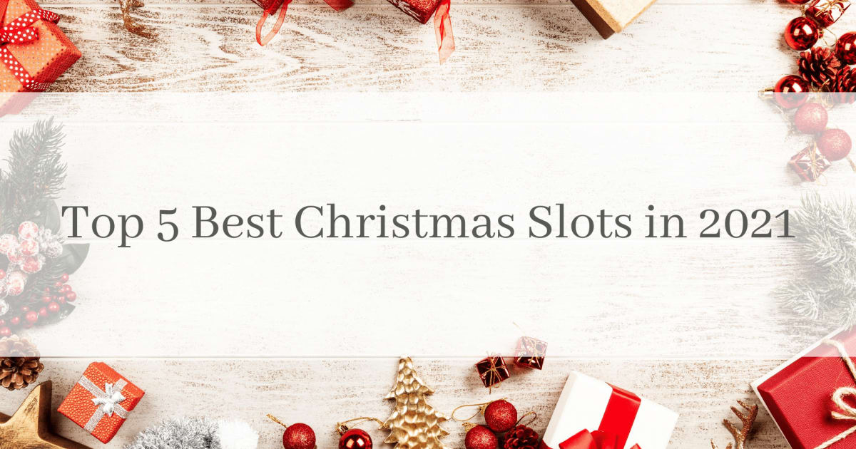 Top 5 καλύτεροι χριστουγεννιάτικες κουλοχέρηδες για το 2021