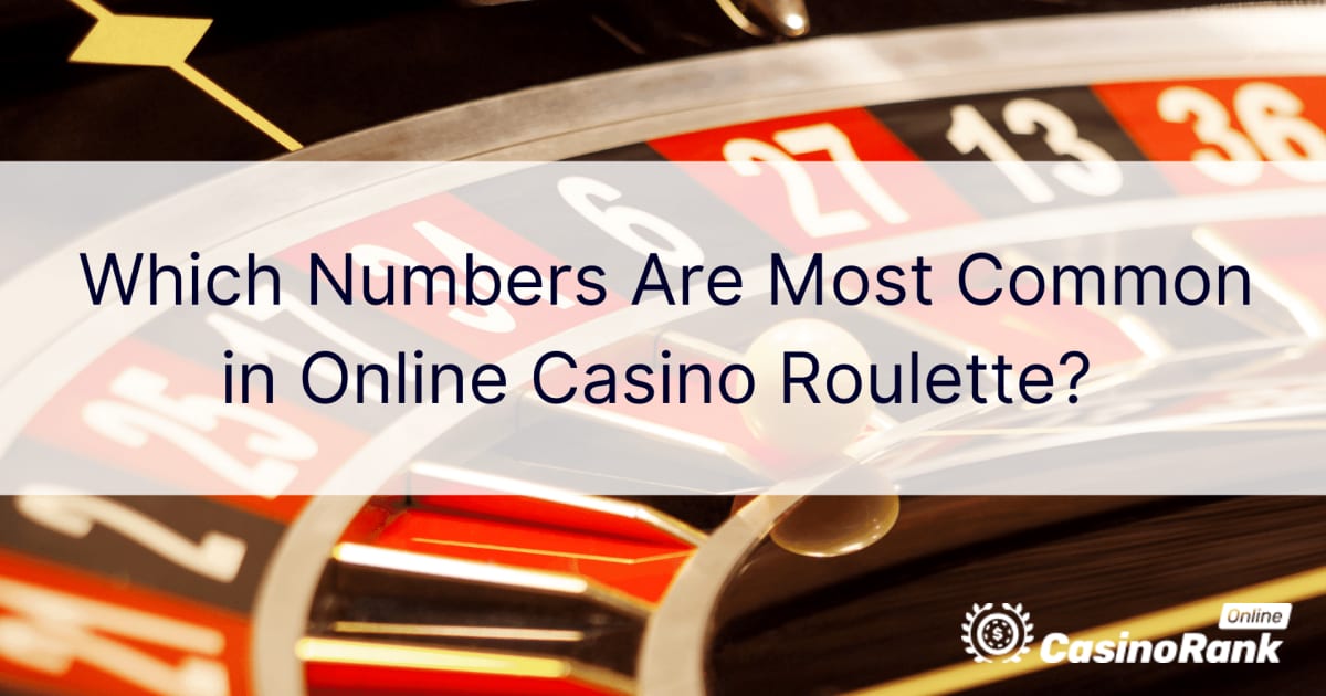 Ποιοι αριθμοί είναι πιο συνηθισμένοι στη ρουλέτα διαδικτυακού καζίνο;