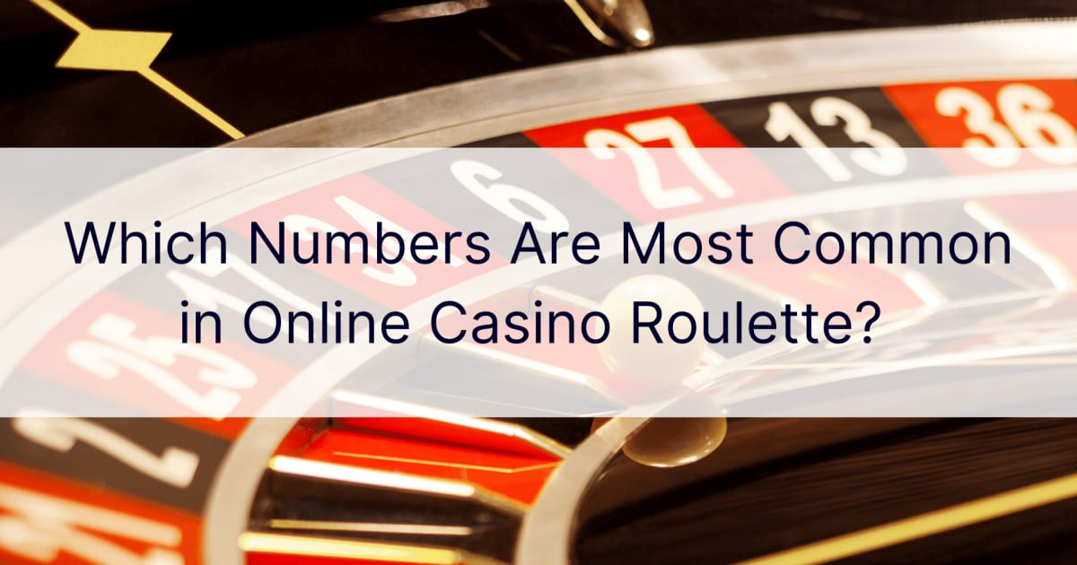Ποιοι αριθμοί είναι πιο συνηθισμένοι στη ρουλέτα διαδικτυακού καζίνο;