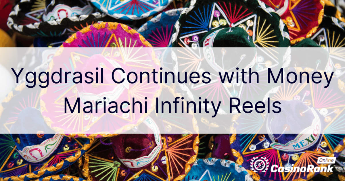 Το Yggdrasil συνεχίζει με τα Money Mariachi Infinity Reels